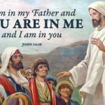 I am in my father and you are in me and I am in you. John 14:20
