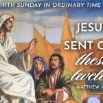 Jesus sent out these twelve. Matthew 10:5. The 11th Sunday in Ordinary Time. Homily. Sermon. Preaching. Priest. Pastor.